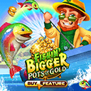 Fishin' Bigger Pots of Gold